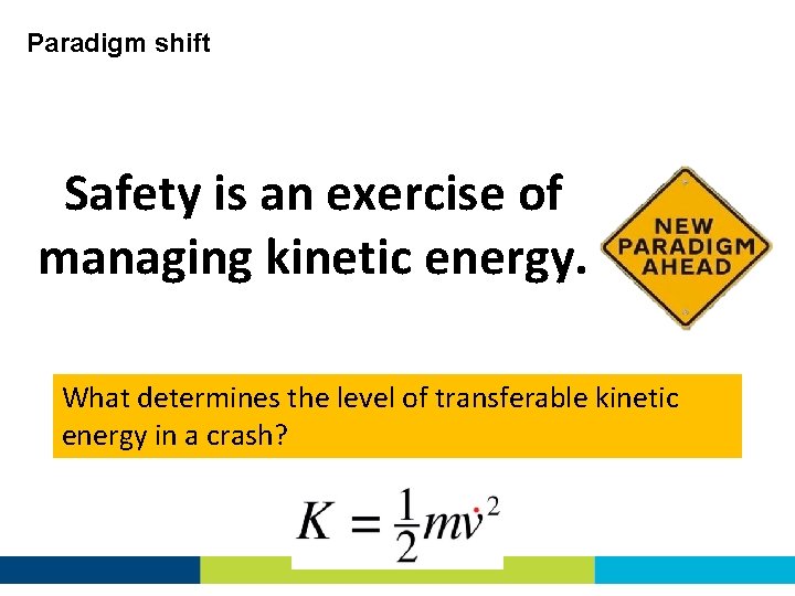 Paradigm shift Safety is an exercise of managing kinetic energy. What determines the level