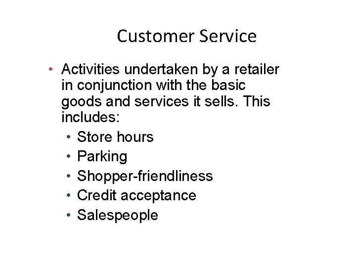 Customer Service • Activities undertaken by a retailer in conjunction with the basic goods
