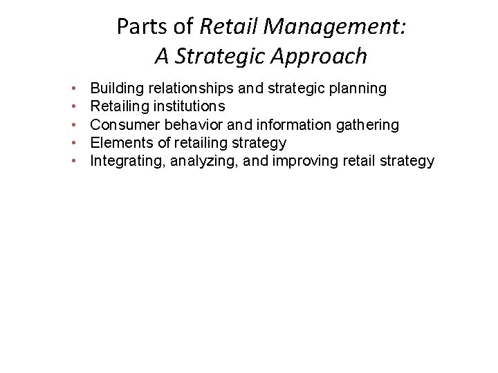 Parts of Retail Management: A Strategic Approach • • • Building relationships and strategic