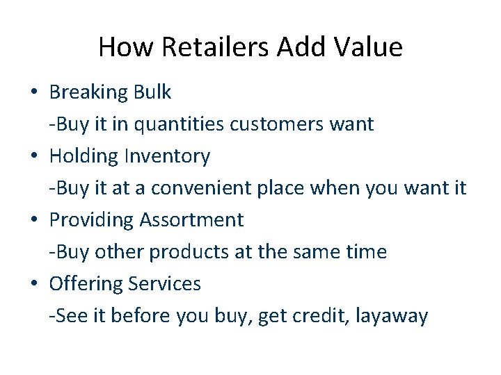 How Retailers Add Value • Breaking Bulk -Buy it in quantities customers want •