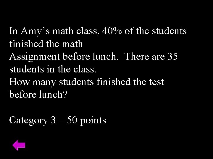 In Amy’s math class, 40% of the students finished the math Assignment before lunch.