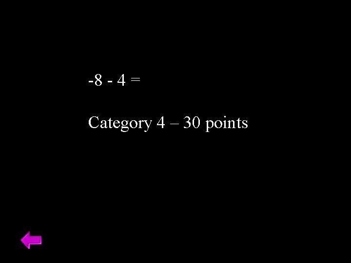 -8 - 4 = Category 4 – 30 points 