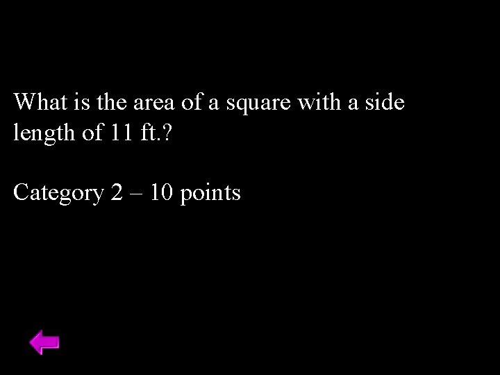 What is the area of a square with a side length of 11 ft.
