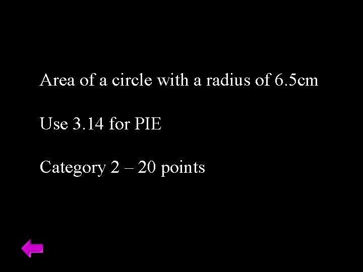 Area of a circle with a radius of 6. 5 cm Use 3. 14