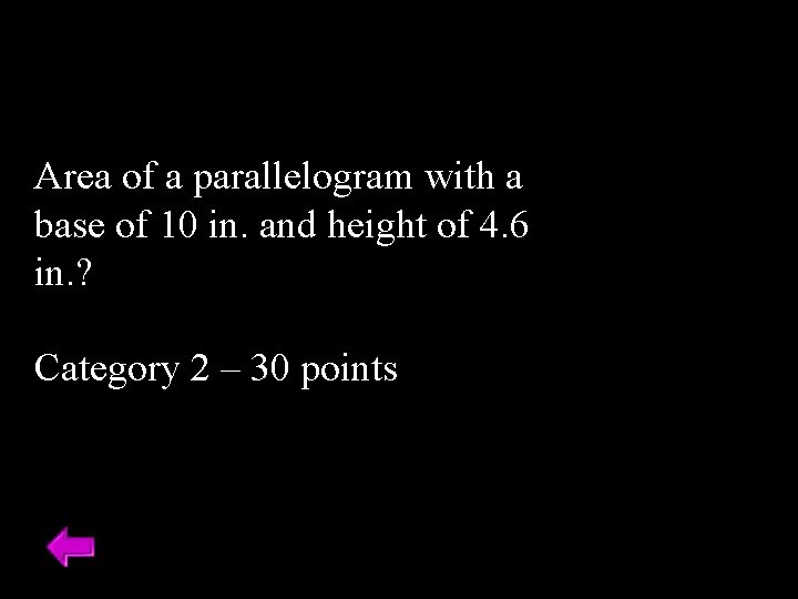 Area of a parallelogram with a base of 10 in. and height of 4.