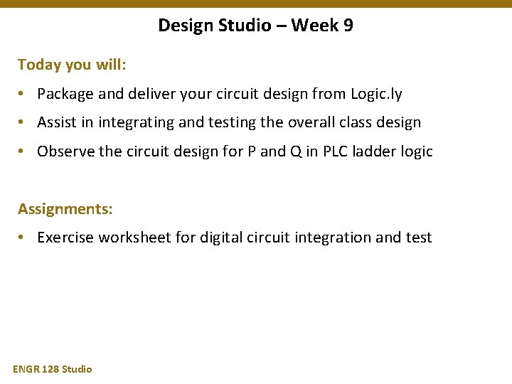 Design Studio – Week 9 Today you will: • Package and deliver your circuit