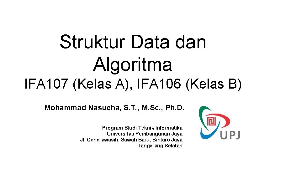 Struktur Data dan Algoritma IFA 107 (Kelas A), IFA 106 (Kelas B) Mohammad Nasucha,