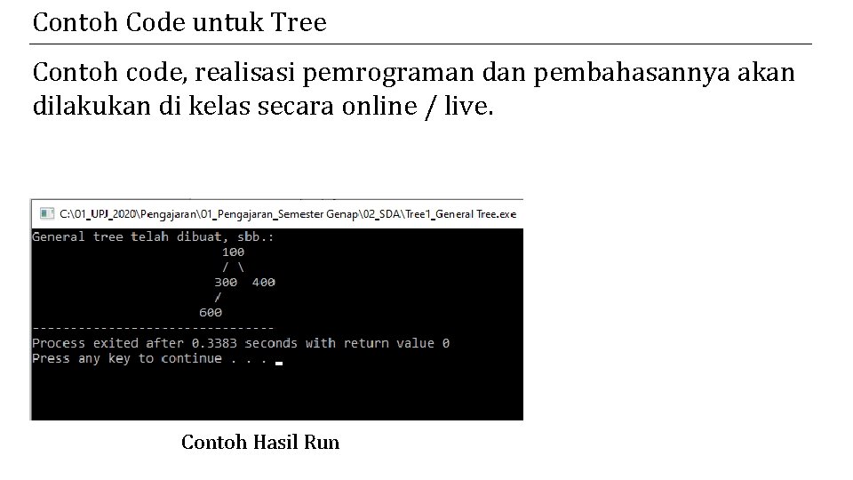 Contoh Code untuk Tree Contoh code, realisasi pemrograman dan pembahasannya akan dilakukan di kelas