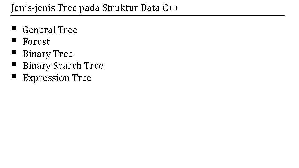 Jenis-jenis Tree pada Struktur Data C++ § § § General Tree Forest Binary Tree