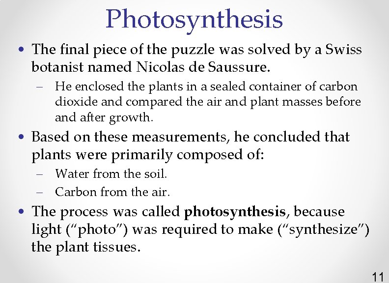 Photosynthesis • The final piece of the puzzle was solved by a Swiss botanist