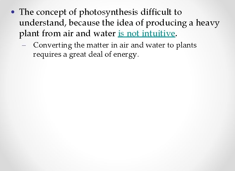  • The concept of photosynthesis difficult to understand, because the idea of producing