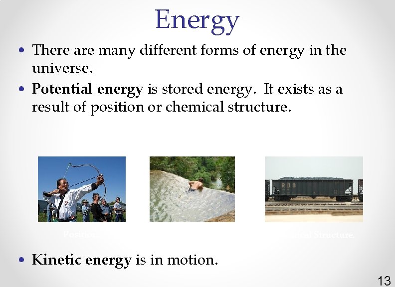 Energy • There are many different forms of energy in the universe. • Potential