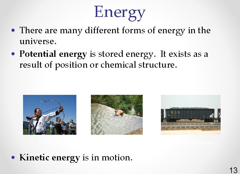 Energy • There are many different forms of energy in the universe. • Potential
