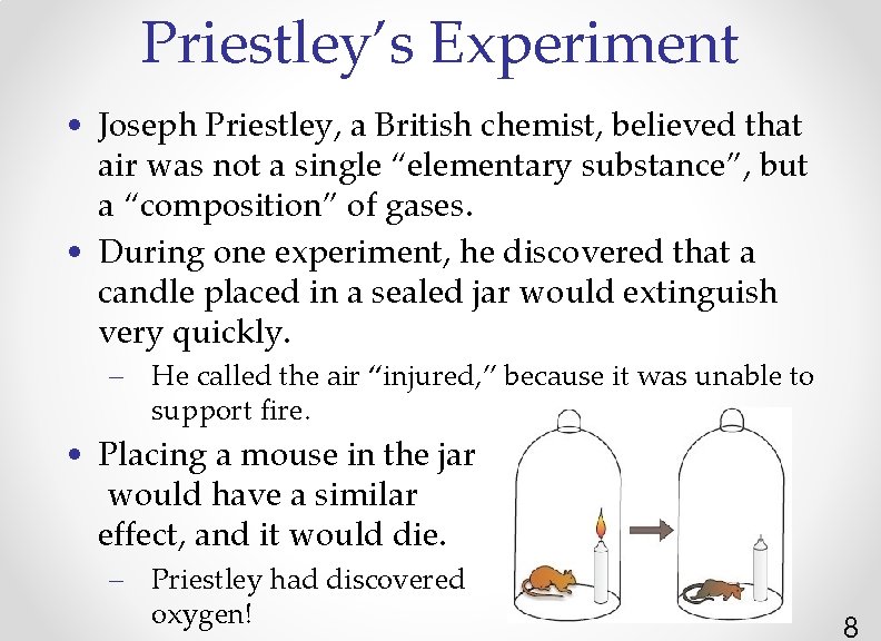 Priestley’s Experiment • Joseph Priestley, a British chemist, believed that air was not a