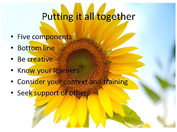 Putting it all together • • • Five components Bottom line Be creative Know