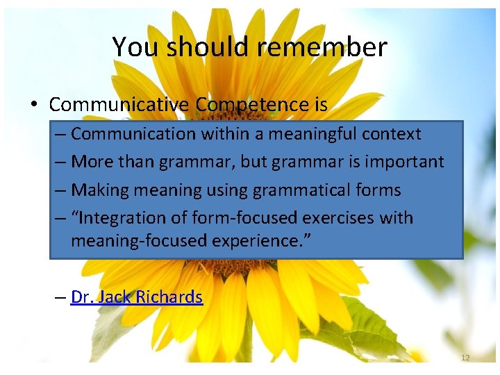 You should remember • Communicative Competence is – Communication within a meaningful context –