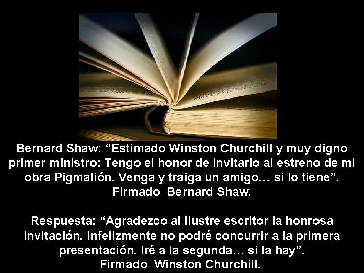 Bernard Shaw: “Estimado Winston Churchill y muy digno primer ministro: Tengo el honor de