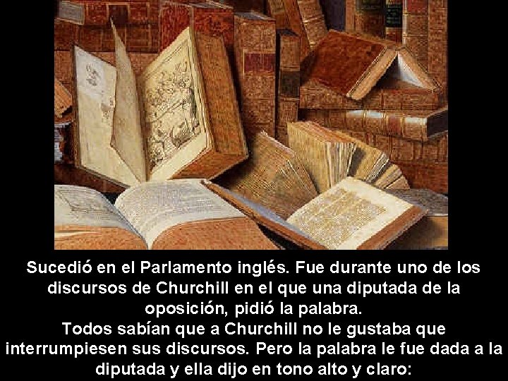 Sucedió en el Parlamento inglés. Fue durante uno de los discursos de Churchill en