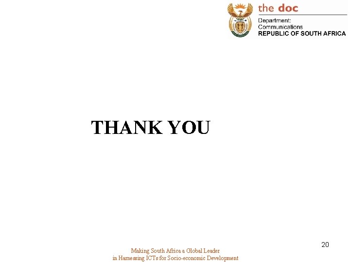 THANK YOU Making South Africa a Global Leader in Harnessing ICTs for Socio-economic Development