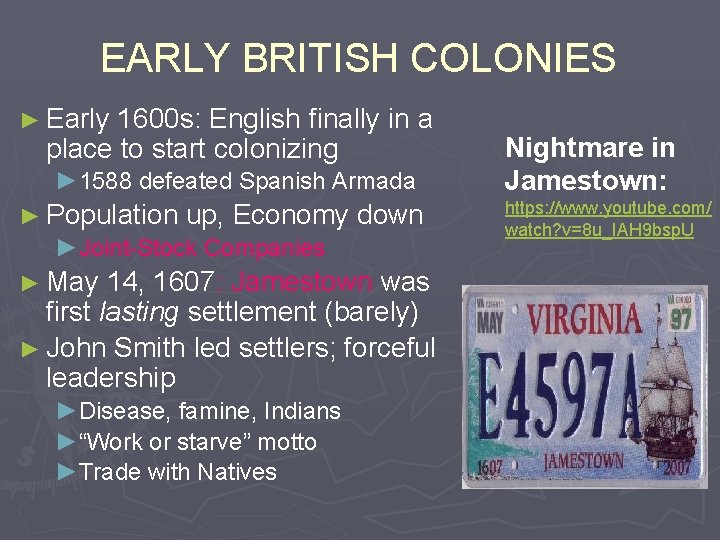 EARLY BRITISH COLONIES ► Early 1600 s: English finally in a place to start