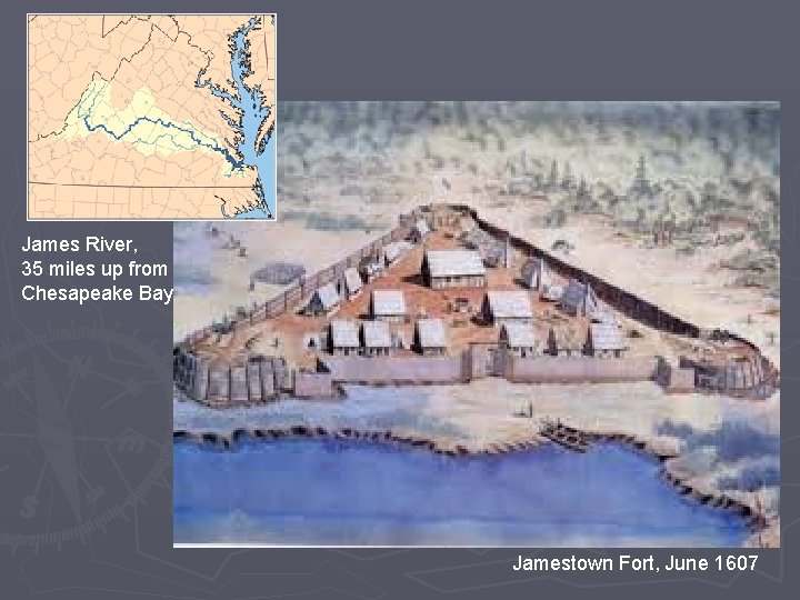 James River, 35 miles up from Chesapeake Bay Jamestown Fort, June 1607 