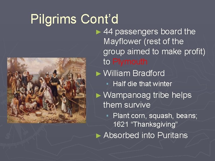 Pilgrims Cont’d ► 44 passengers board the Mayflower (rest of the group aimed to