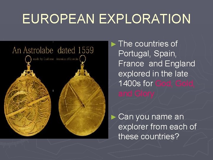 EUROPEAN EXPLORATION ► The countries of Portugal, Spain, France and England explored in the