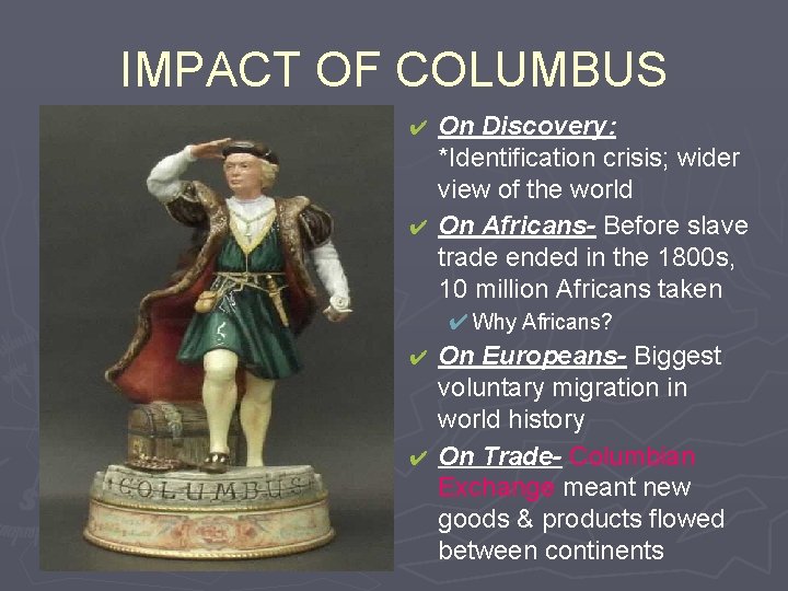 IMPACT OF COLUMBUS On Discovery: *Identification crisis; wider view of the world ✔ On