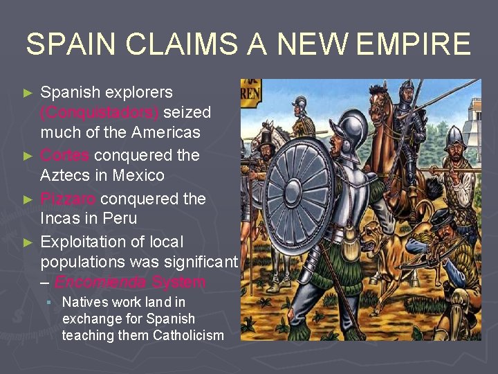 SPAIN CLAIMS A NEW EMPIRE Spanish explorers (Conquistadors) seized much of the Americas ►