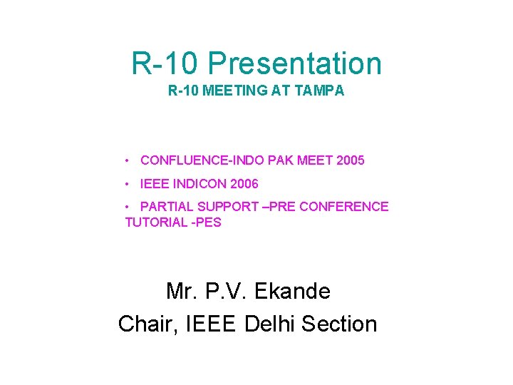 R-10 Presentation R-10 MEETING AT TAMPA • CONFLUENCE-INDO PAK MEET 2005 • IEEE INDICON