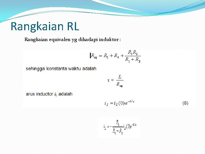 Rangkaian RL Rangkaian equivalen yg dihadapi induktor : 