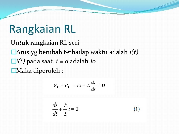 Rangkaian RL Untuk rangkaian RL seri �Arus yg berubah terhadap waktu adalah i(t) �i(t)