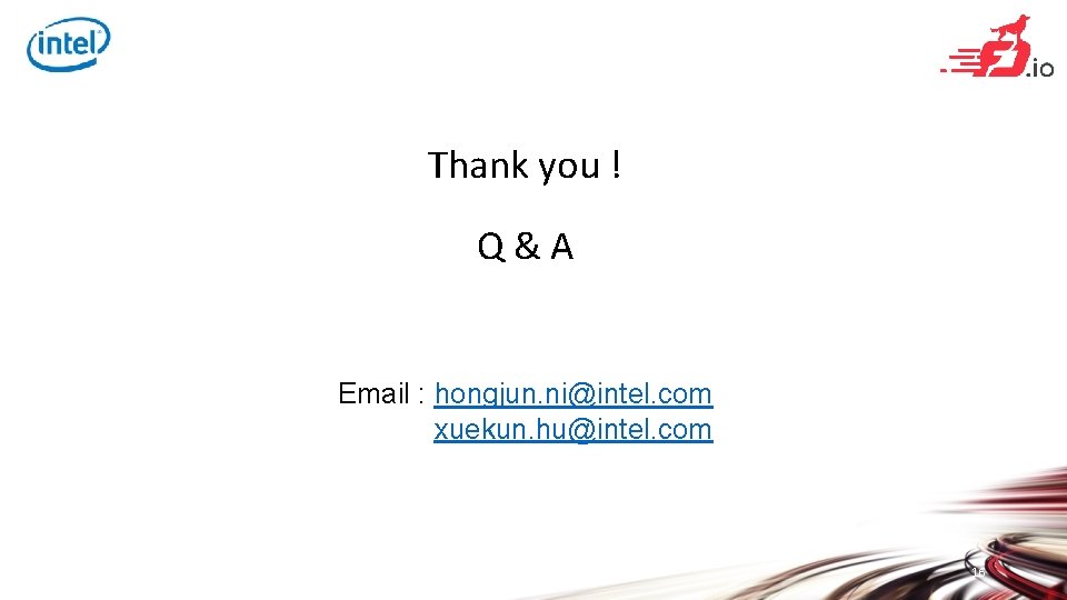 Thank you ! Q&A Email : hongjun. ni@intel. com xuekun. hu@intel. com 16 