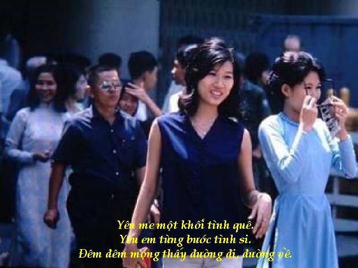 Yêu me một khối tình quê. Yêu em từng bước tình si. Đêm đêm