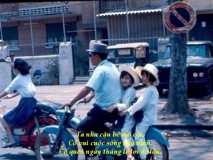 Ta như cậu bé mồ côi. Cố vui cuộc sống nhỏ nhoi. Cố quên
