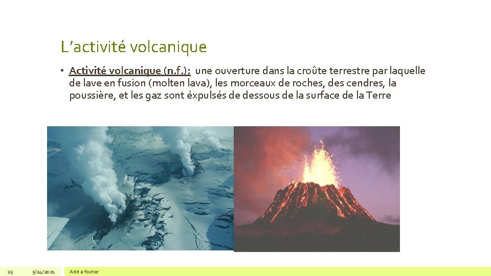 L’activité volcanique • Activité volcanique (n. f. ): une ouverture dans la croûte terrestre