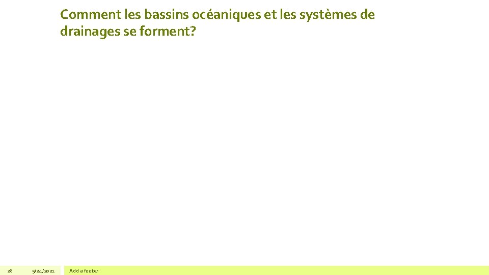 Comment les bassins océaniques et les systèmes de drainages se forment? 28 5/24/2021 Add