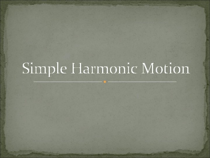 Simple Harmonic Motion 