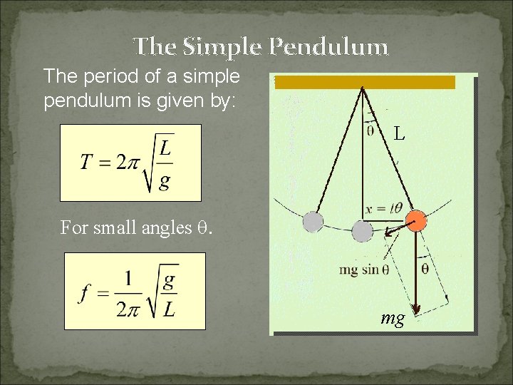 The Simple Pendulum The period of a simple pendulum is given by: L For