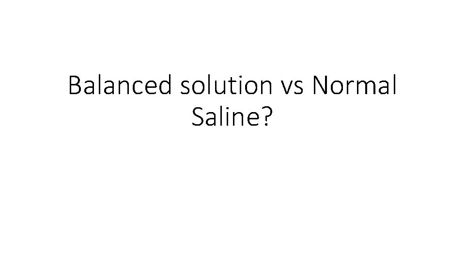 Balanced solution vs Normal Saline? 