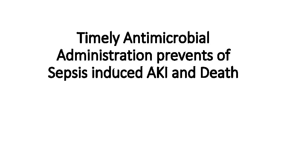 Timely Antimicrobial Administration prevents of Sepsis induced AKI and Death 