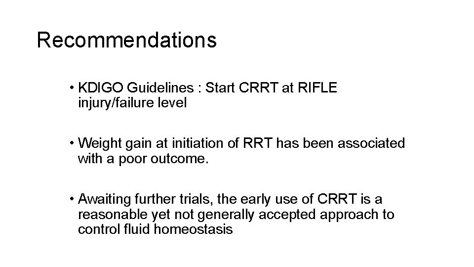 Recommendations • KDIGO Guidelines : Start CRRT at RIFLE injury/failure level • Weight gain