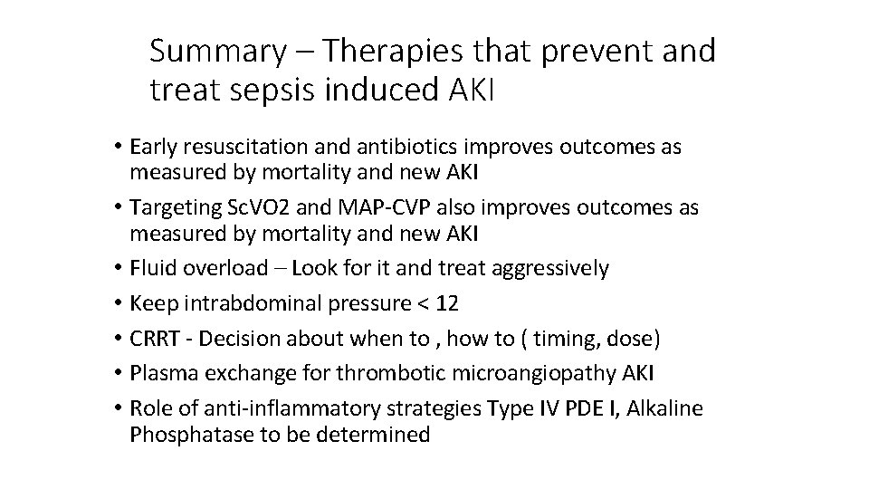 Summary – Therapies that prevent and treat sepsis induced AKI • Early resuscitation and