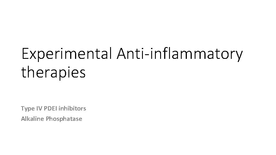 Experimental Anti-inflammatory therapies Type IV PDEI inhibitors Alkaline Phosphatase 