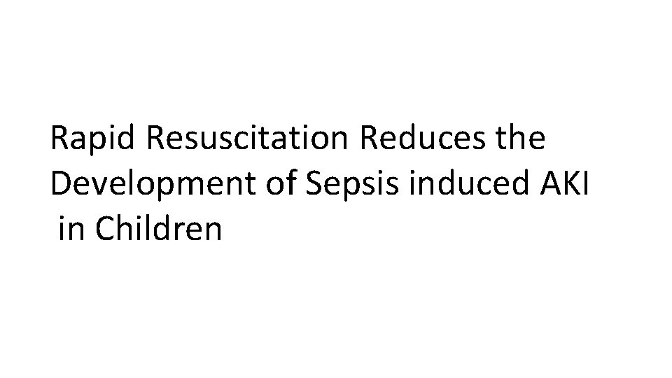 Rapid Resuscitation Reduces the Development of Sepsis induced AKI in Children 