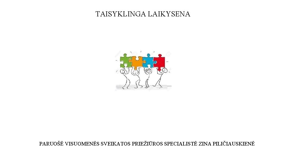 TAISYKLINGA LAIKYSENA PARUOŠĖ VISUOMENĖS SVEIKATOS PRIEŽIŪROS SPECIALISTĖ ZINA PILIČIAUSKIENĖ 