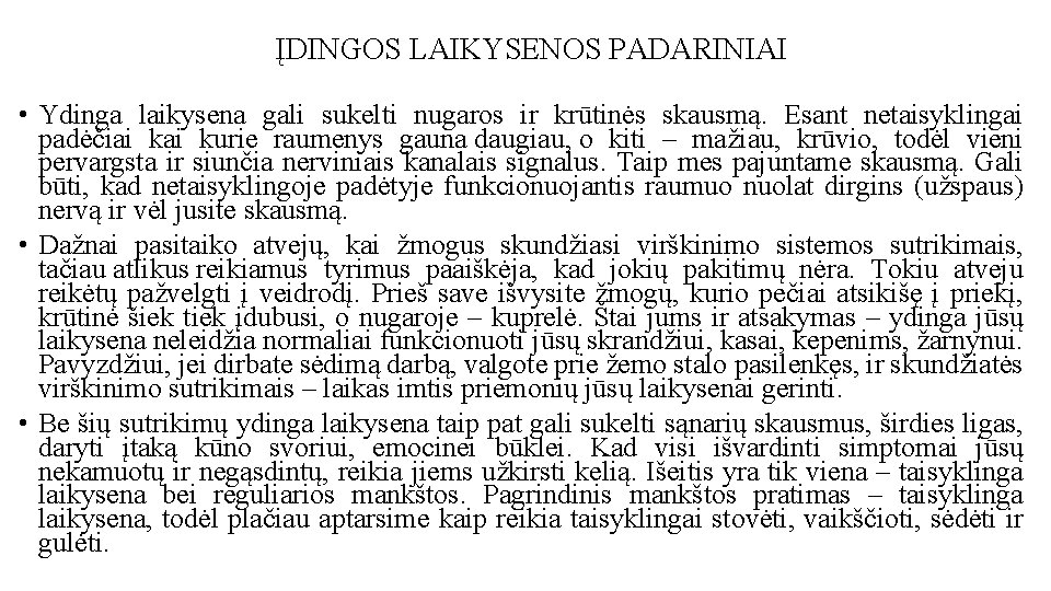 ĮDINGOS LAIKYSENOS PADARINIAI • Ydinga laikysena gali sukelti nugaros ir krūtinės skausmą. Esant netaisyklingai