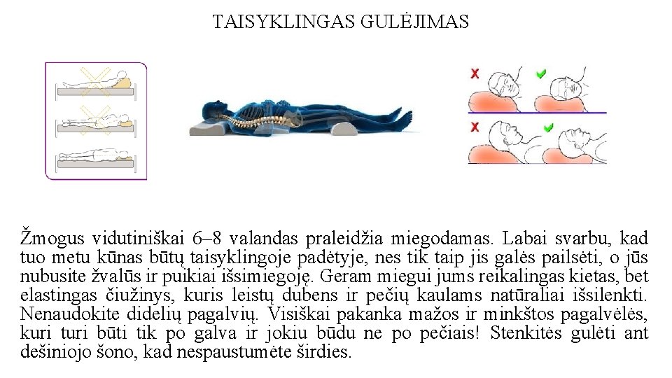 TAISYKLINGAS GULĖJIMAS Žmogus vidutiniškai 6– 8 valandas praleidžia miegodamas. Labai svarbu, kad tuo metu