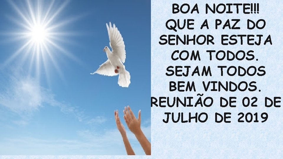 BOA NOITE!!! QUE A PAZ DO SENHOR ESTEJA COM TODOS. SEJAM TODOS BEM VINDOS.