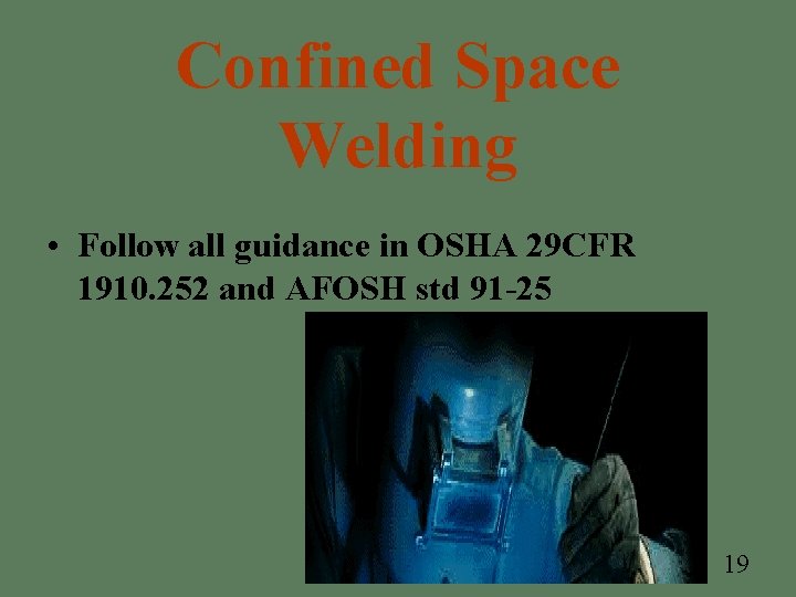 Confined Space Welding • Follow all guidance in OSHA 29 CFR 1910. 252 and Confined Space Welding • Follow all guidance in OSHA 29 CFR 1910. 252 and